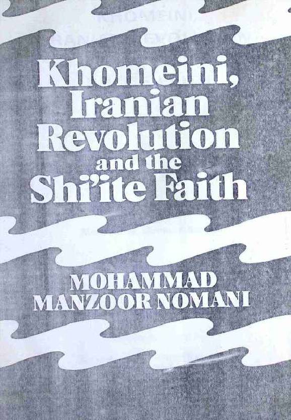 Khomeini Iranian Revolution and the Shiite Faith