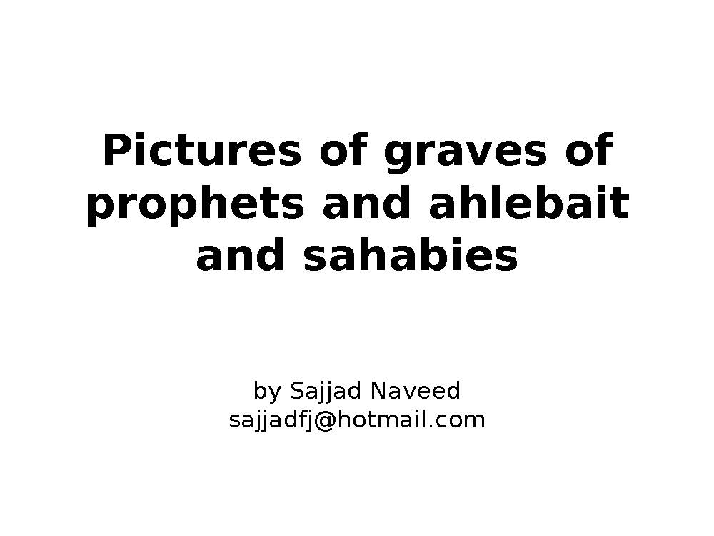 Pictures of Graves of Prophets And Ahlebait And Sahabies