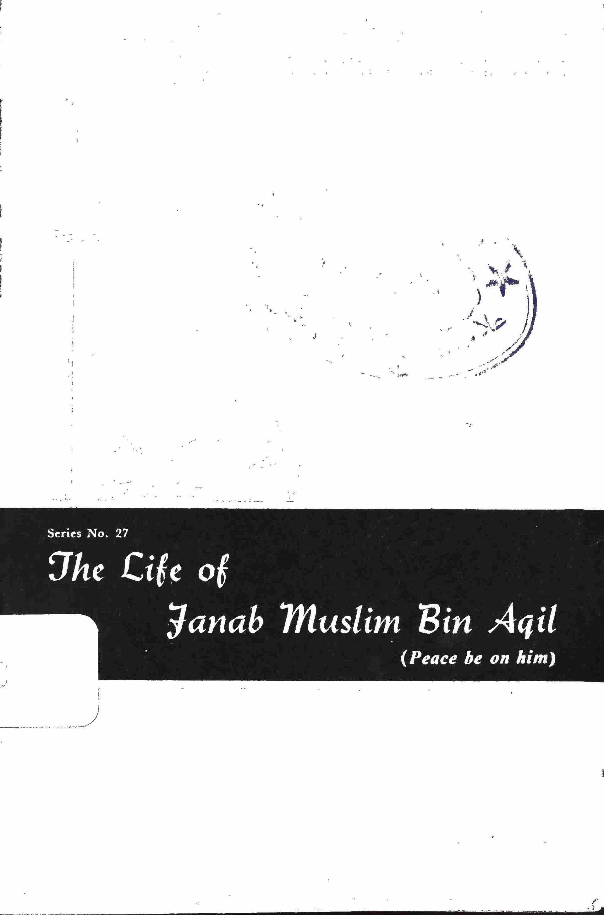 THE LIFE OF JANAB MUSLIM IBN-E-AQEEL