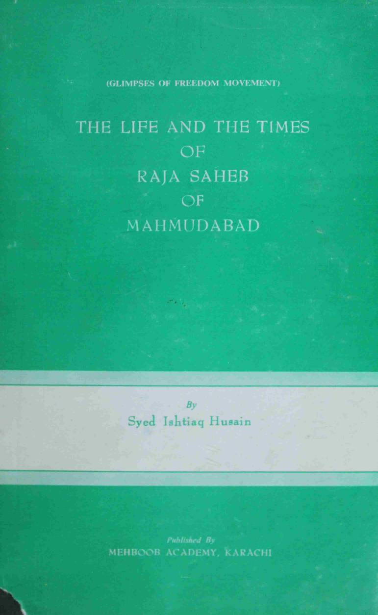 THE LIFE AND THE TIMES OF RAJA SAHEB OF MAHMUDABAD – PART I 