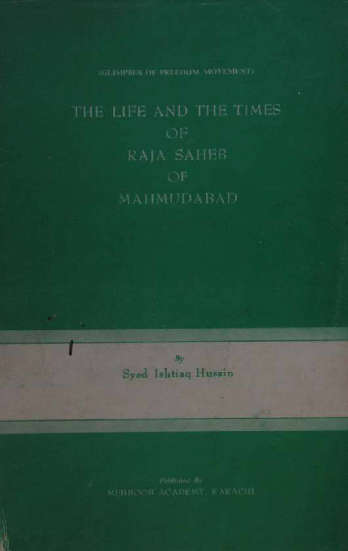 The life and the times if Raja Saheb of Mahmudabad