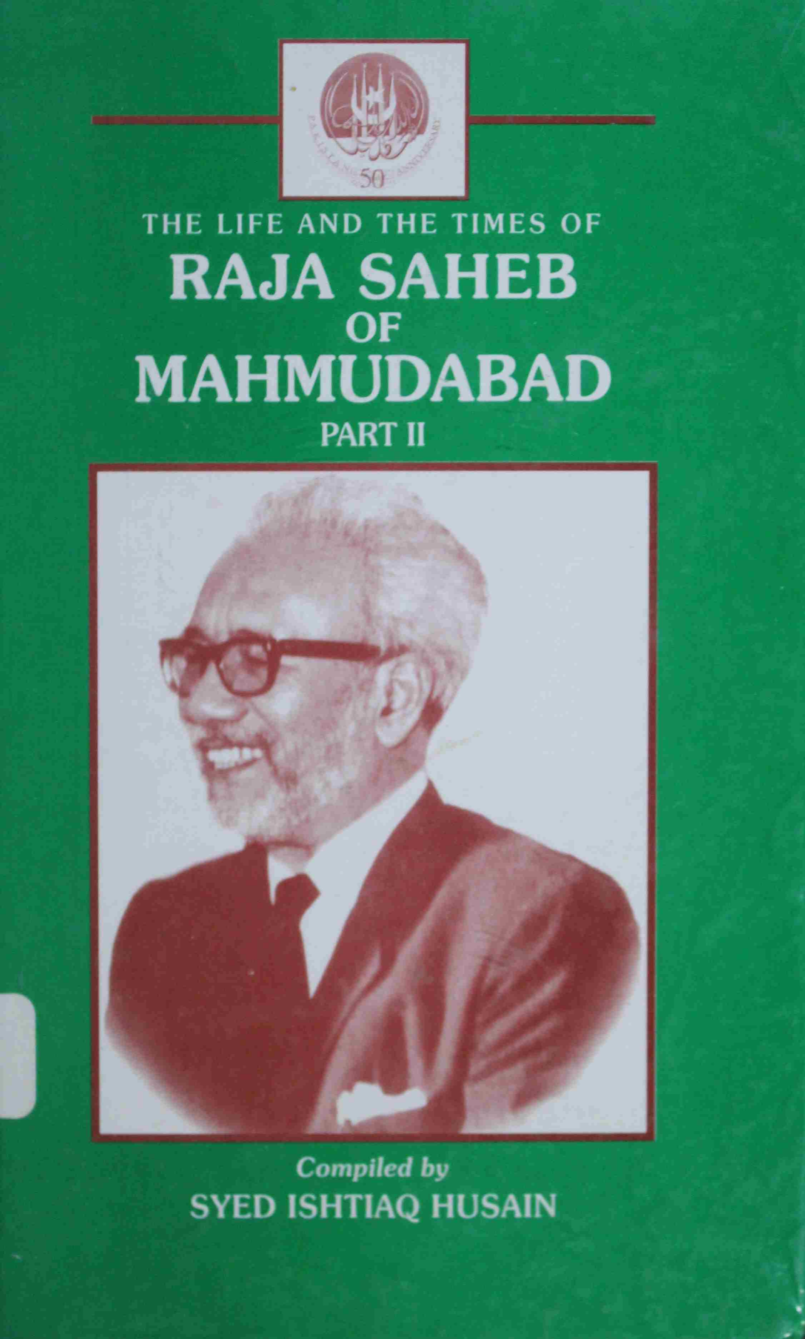 THE LIFE AND THE TIMES OF RAJA SAHEB OF MAHMUDABAD – PART II 