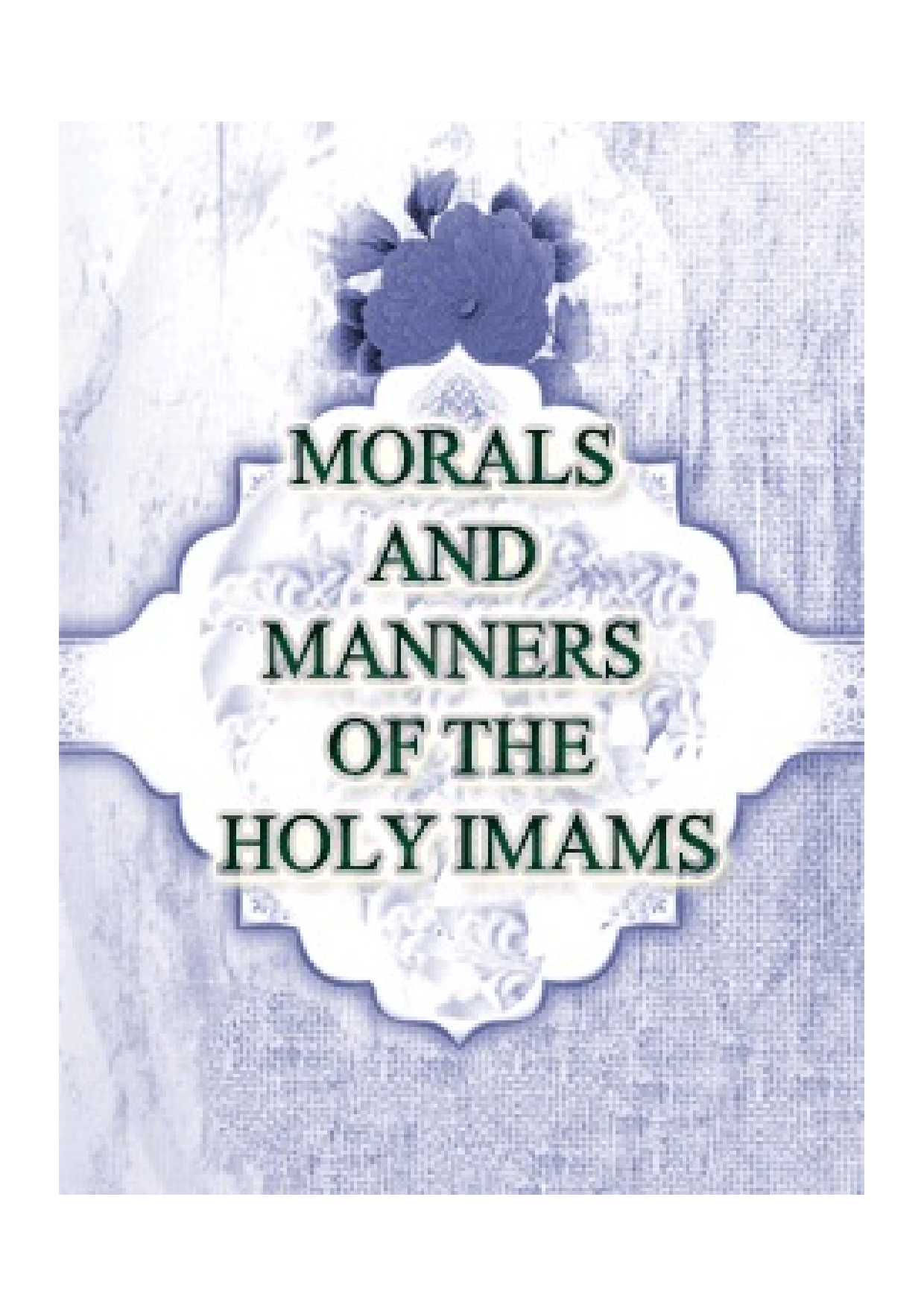 Morals And Manners Of The Holy Imams 