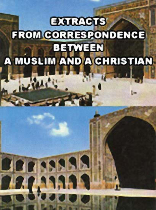 Extracts from Correspondence between A Muslim and A Christian