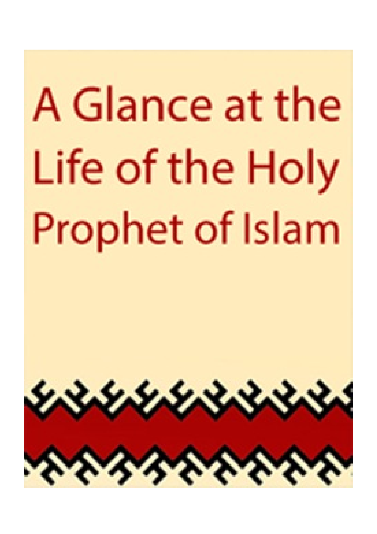 A Glance At The Life Of The Holy Prophet Of Islam