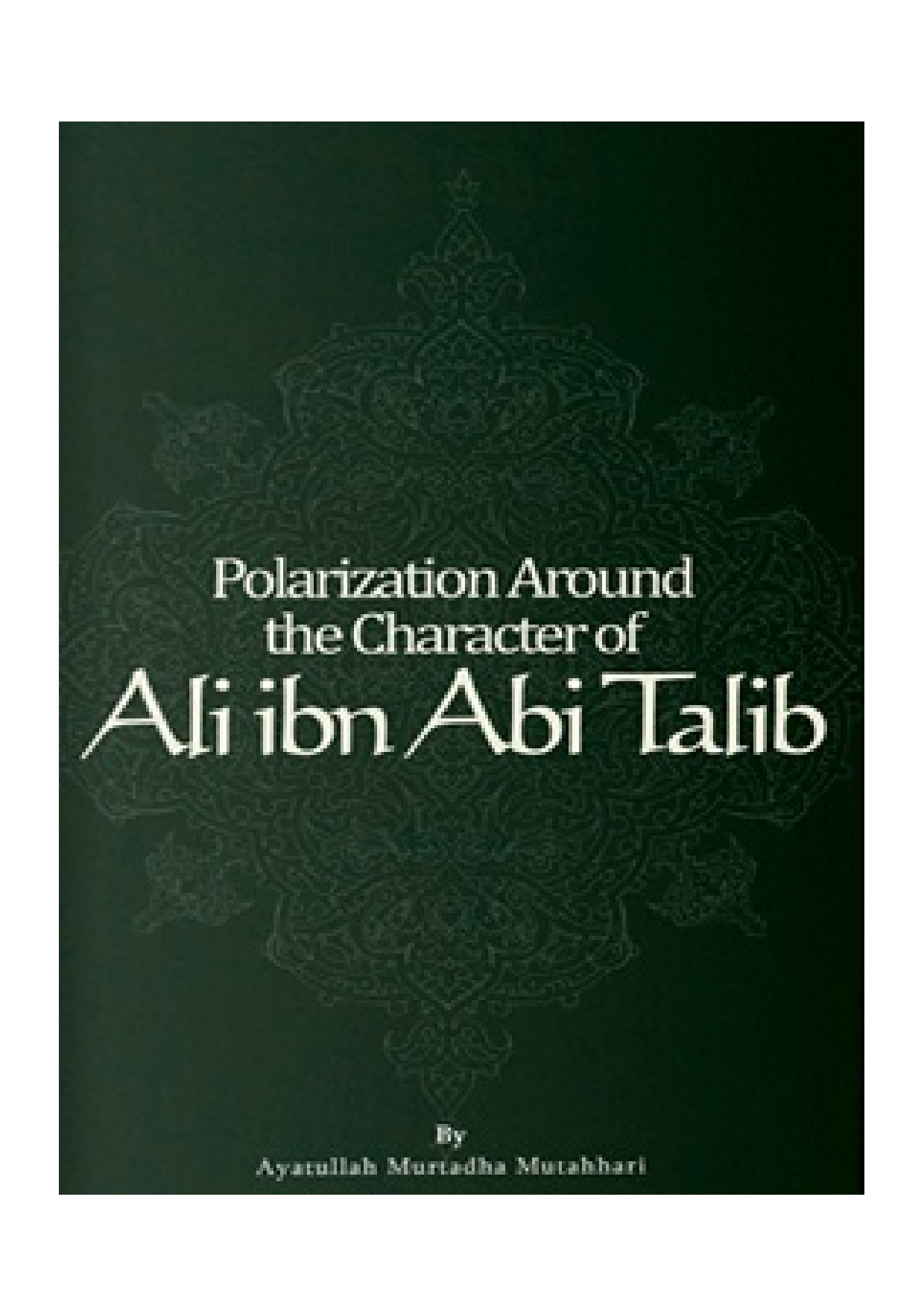 Polarization Around The Character Of Ali Ibn Abi Talib (as)