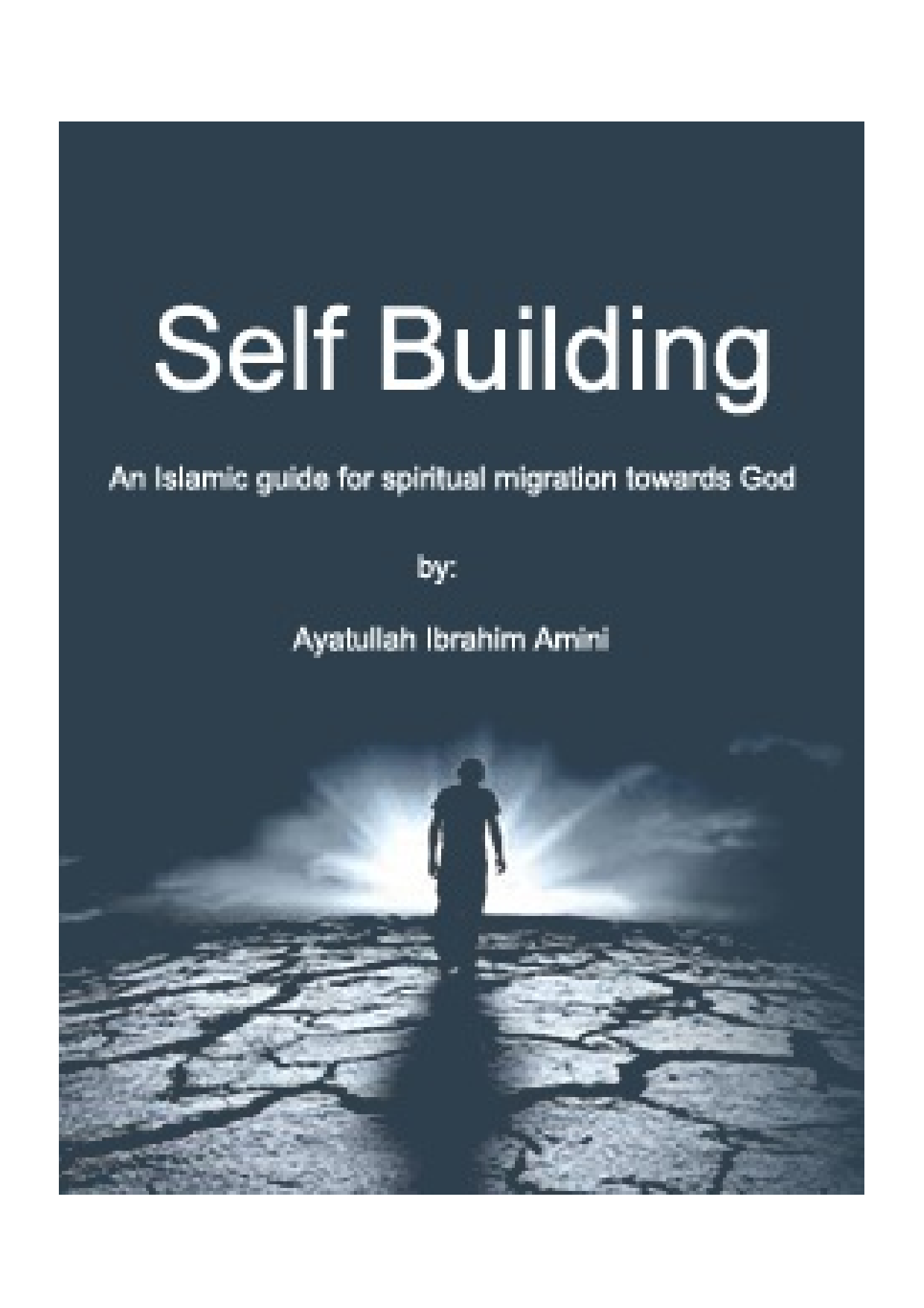 Self Building An Islamic Guide For Spiritual Migration Towards God