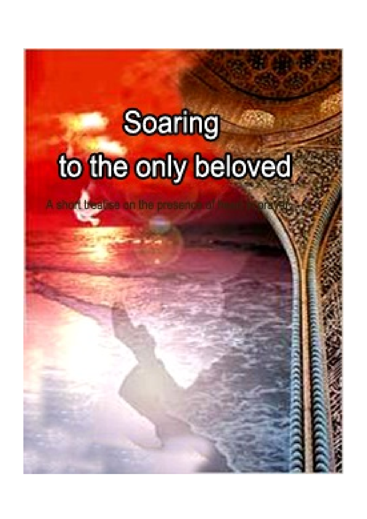 Soaring To The Only Beloved A Short Treatise On The Presence Of Heart In Prayer