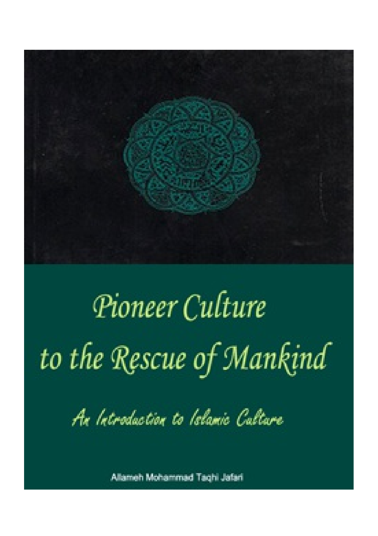 Pioneer Culture To The Rescue Of Mankind - An Introduction To Islamic Culture