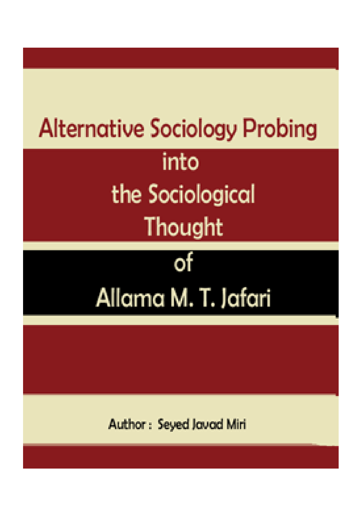 Alternative Sociology Probing Into The Sociological Thought Of Allama M. T. Jafari
